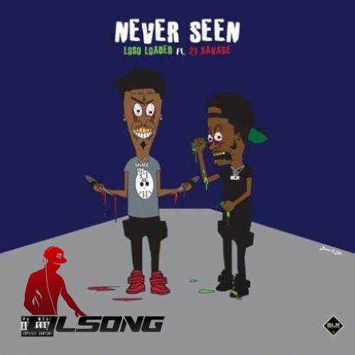 Loso Loaded Ft. 21 Savage - Never Seen